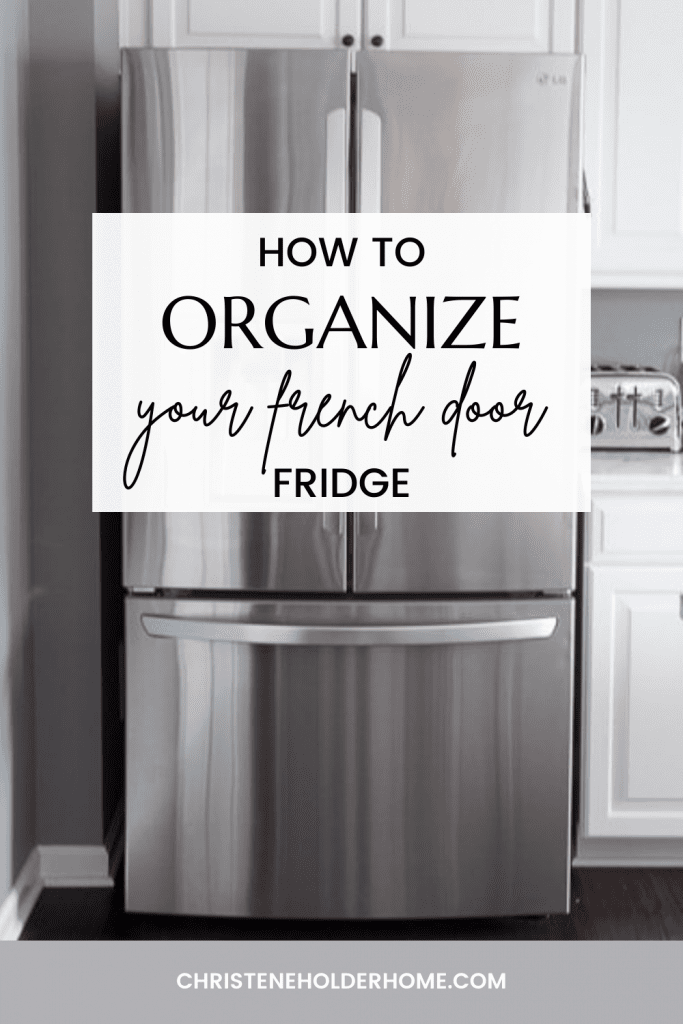 5 Steps to Organize Your French Door Fridge Christene Holder Home