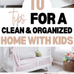 A collage of home interiors shows a child in a crib, a child playing in a room, a neatly organized play area, a small child on a pink bed, an organized kitchen playset, and a child holding a stuffed animal. Text overlay reads "10 Tips for Maintaining a Clean and Organized Home with Kids.